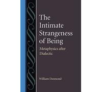 The Intimate Strangeness of Being: Metaphysics After Dialectic