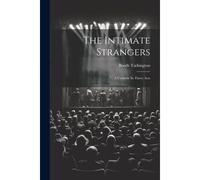 The Intimate Strangers: A Comedy In Three Acts