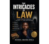 THE INTRICACIES OF LAW: When Truth, Evidence, Justice and the Law Collide