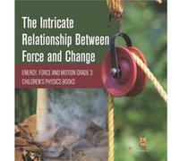 The Intricate Relationship Between Force and Change Energy Force and Motion Grade 3 Childrens Physics Books - Baby Professor - Speedy Publishing LLC - Liv Baby ProfessorBaby Professor (Auteur)