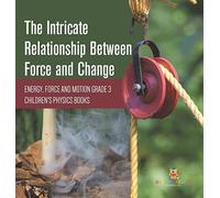 The Intricate Relationship Between Force And Change Energy, Force And Motion Grade 3 Children's Physics Books