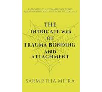 The Intricate Web of Trauma Bonding and Attachment: Exploring the Dynamics of Toxic Relationships and the Path to Healing
