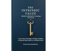 The Intrinsic Value: Buffett's Method for Valuing a Business: From Owner Earnings to Margin of Safety-A Step-by-Step Guide to a Lasting Fortune