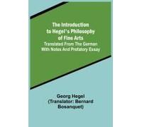 The Introduction To Hegel's Philosophy Of Fine Arts; Translated From The German With Notes And Prefatory Essay