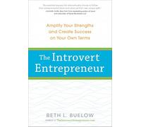 The Introvert Entrepreneur: Amplify Your Strengths and Create Success on Your Own Terms