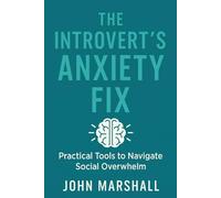 The Introvert’s Anxiety Fix: Practical Tools to Navigate Social Overwhelm