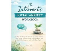 The Introvert’s Social Anxiety WorkBook: A Step-by-Step Workbook for Introverts to Calm Social Anxiety, Stop Overthinking, and Build Confidence with a 30-Day Plan