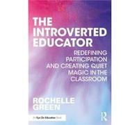 The Introverted Educator by Green & Rochelle University of Wyoming & USA Green Rochelle University of Wyoming USA (Auteur)