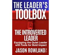 The Introverted Leader: Equipping the Quiet Leader with Tools for Bold Impact
