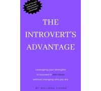 The Introvert's Advantage: Thriving as a Real Estate Agent in a Loud World: Your introverted nature is not a limitation, it's a unique advantage.
