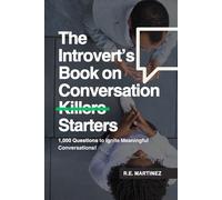 The Introvert's Book on Conversation Starters: 1,000 Questions to Ignite Meaningful Conversations!