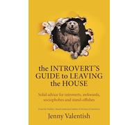 The Introvert's Guide to Leaving the House: Solid advice for introverts, awkwards, sociophobes and stand-offishes