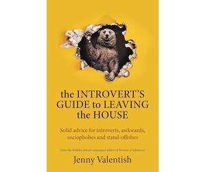 The Introvert's Guide to Leaving the House: Solid advice for introverts, awkwards, sociophobes and stand-offishes