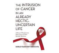 The Intrusion Of Cancer In An Already Hectic, Uncertain Life