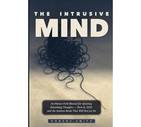 The Intrusive Mind: An Honest Field Manual for Quieting Disturbing Thoughts - Pure-O, OCD, and the Anxious Brain That Will Not Let Go