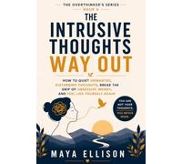The Intrusive Thoughts Way Out: How to Quiet Unwanted, Disturbing Thoughts, Break the Grip of Obsessive Worry, and Feel Like Yourself Again