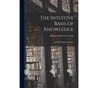 The Intuitive Basis Of Knowledge: An Epistemological Inquiry