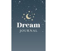 The Intuitive Dream Journal: Record, Reflect, and Discover the Meaning Behind Your Dreams: A Guided Logbook to Track Emotions, Symbols, and Nighttime Insights