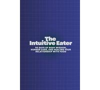 The Intuitive Eater: 90 Days of Body Wisdom, Hunger Cues, and Healing Your Relationship with Food