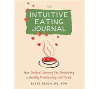 The Intuitive Eating Journal by Elyse Resch Elyse Resch (Auteur)