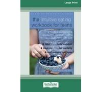 The Intuitive Eating Workbook For Teens