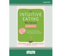 The Intuitive Eating Workbook: Ten Principles for Nourishing a Healthy Relationship with Food