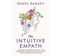 The Intuitive Empath-: A Unique Guide On How Highly Sensitive People Can Heal Psychologically And Spiritually. Learn Ways To Use Your Gift Of