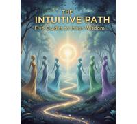 The Intuitive Path: Five Guides To Inner Wisdom