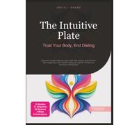 The Intuitive Plate: Trust Your Body, End Dieting