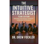 The Intuitive Strategist: Team Edition: Unlocking Team Energy, Synergy & Sustainable Performance