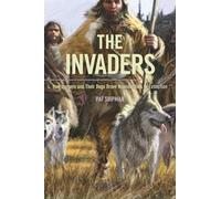 The Invaders: How Humans and Their Dogs Drove Neanderthals to Extinction