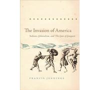 The Invasion of America: Indians, Colonialism, and the Cant of Conquest (Published by the Omohundro Institute of Early American History and Culture and the University of North Carolina Press)