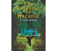The Invasion of Arcadia: A New World Book 1