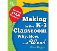 The Invent to Learn Guide to Making in the K3 Classroom Why How and Wow - Baggett Alice - Constructing Modern Knowledge Press - Livre en Anglais Baggett AliceBaggett Alice (Auteur)