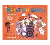 The Invention Hunters Discover How Sound Works by Korwin Briggs Korwin Briggs (Auteur)