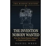 The Invention Nobody Wanted: The Technologies That Changed the World, Fifty Years Late