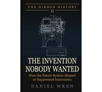 The Invention Nobody Wanted: The Technologies That Changed the World, Fifty Years Late