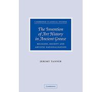 The Invention of Art History in Ancient Greece – Religion, Society And Artistic Rationalisation