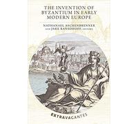 The Invention of Byzantium in Early Modern Europe