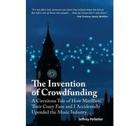 The Invention Of Crowdfunding (A Circuitous Tale Of How Marillion, Their Crazy Fans And I Accidentally Upended The Music Industry)