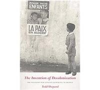The Invention of Decolonization Todd Shepard (Auteur)