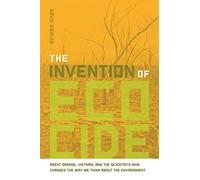 The Invention of Ecocide: Agent Orange, Vietnam, and the Scientists Who Changed the Way We Think About the Environment