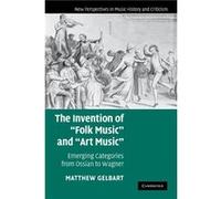The Invention of Folk Music and Art Music - Gelbart Matthew Boston College Massachusetts - Cambridge University Press - Livre en Anglais - Paperback Gelbart Matthew Boston College MassachusettsGelbart
