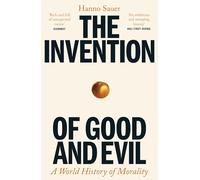 The Invention of Good and Evil: A World History of Morality