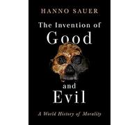 L'invention du bien et du mal – Une histoire mondiale de la morale