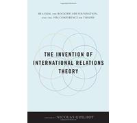 The Invention Of International Relations Theory - Realism, The Rockefeller Foundation, And The 1954 Conference On Theory