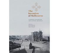The Invention of Melbourne: A Baroque Archbishop and a Gothic Architect