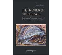 The Invention Of >Outsider Art<