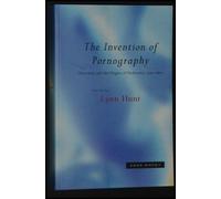 The Invention of Pornography: Obscenity and the Origins of Modernity, 1500-1800
