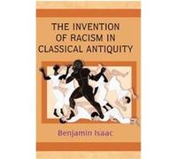 The Invention of Racism in Classical Antiquity Benjamin H. Isaac (Auteur)